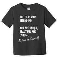To The Person Behind Me You Are Unique, Beautiful And Enough Toddler T-Shirt