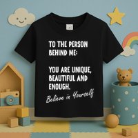 To The Person Behind Me You Are Unique, Beautiful And Enough Toddler T-Shirt
