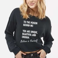 To The Person Behind Me You Are Unique, Beautiful And Enough Cropped Pullover Crew