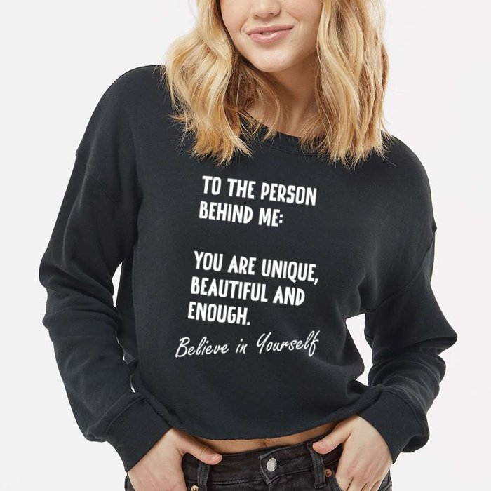 To The Person Behind Me You Are Unique, Beautiful And Enough Cropped Pullover Crew