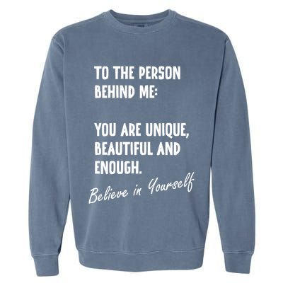 To The Person Behind Me You Are Unique, Beautiful And Enough Garment-Dyed Sweatshirt