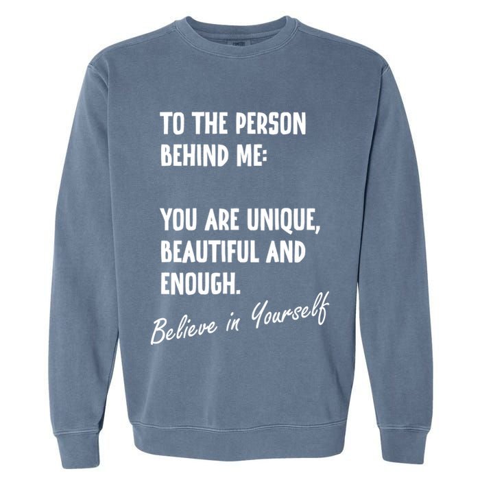 To The Person Behind Me You Are Unique, Beautiful And Enough Garment-Dyed Sweatshirt