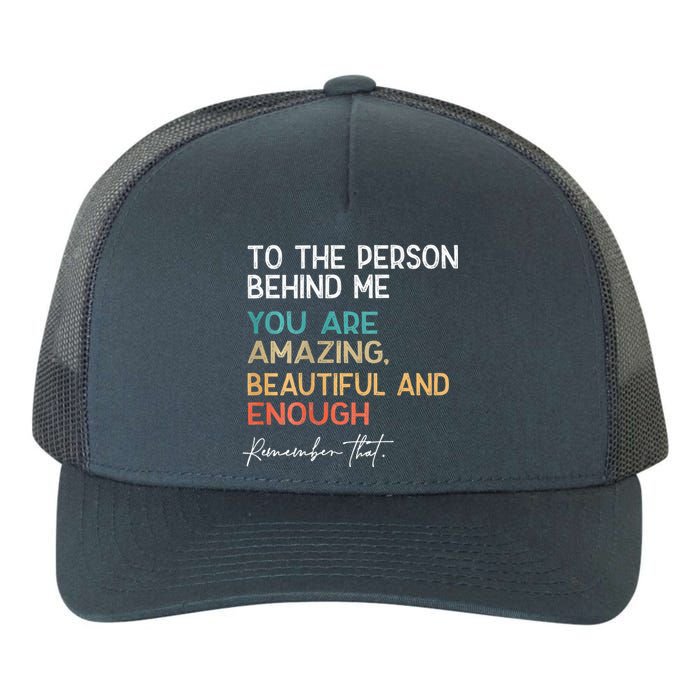 To The Person Behind Me You Are Amazing Beautiful Yupoong Adult 5-Panel Trucker Hat