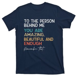 To The Person Behind Me You Are Amazing Beautiful T-Shirt