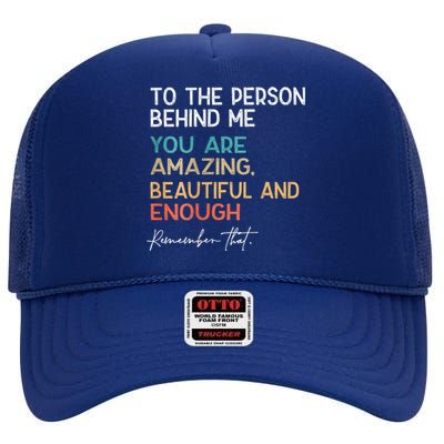 To The Person Behind Me You Are Amazing Beautiful High Crown Mesh Back Trucker Hat