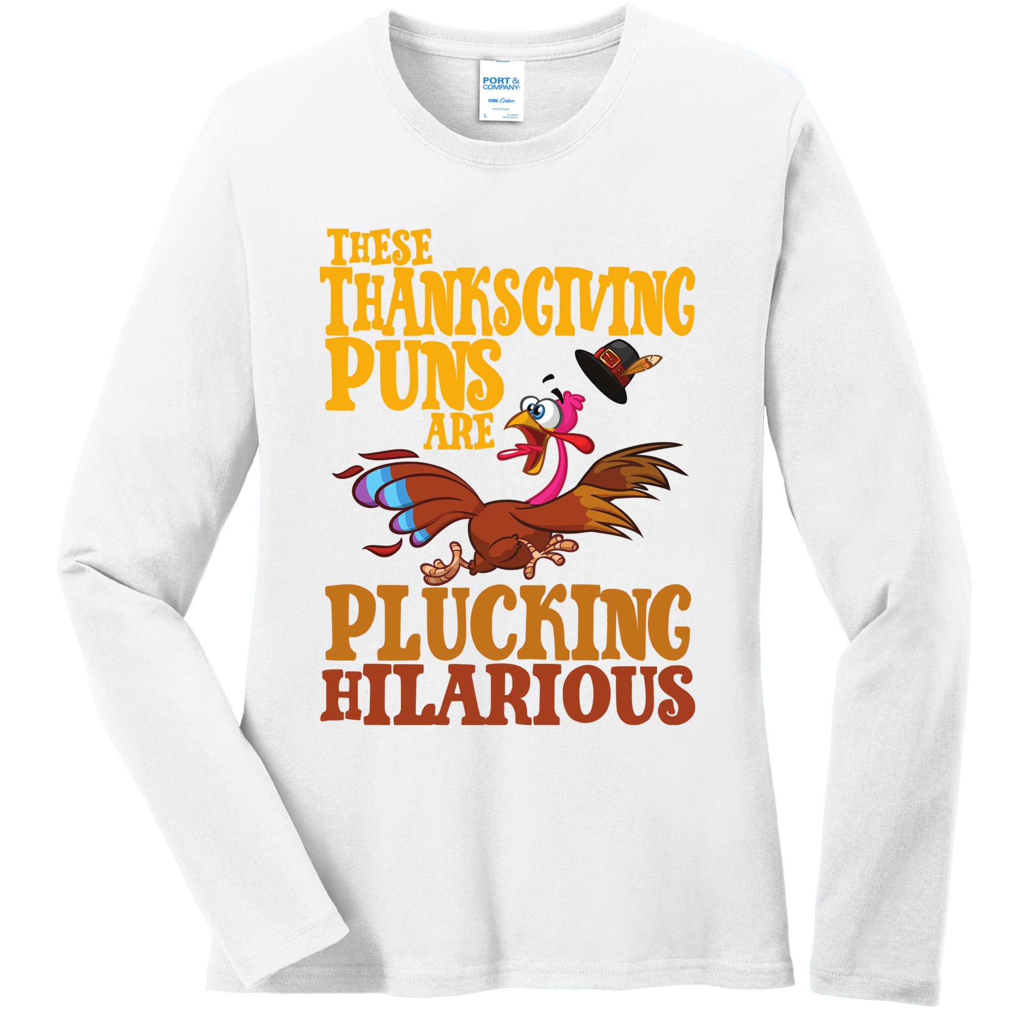 These Thanksgiving Puns Are Plucking Hilarious Ladies Long Sleeve Shirt