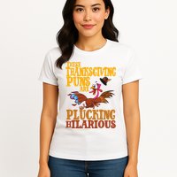 These Thanksgiving Puns Are Plucking Hilarious Womens T-Shirt