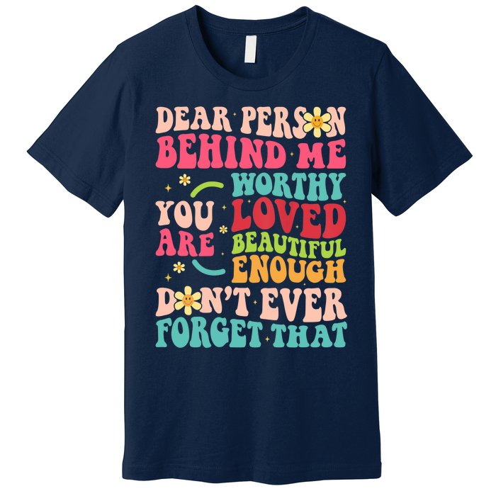 To The Person Behind Me You Are Amazing Beautiful and Enough Premium T-Shirt