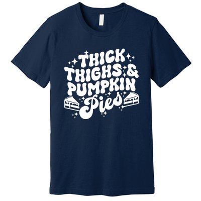 Thick Thighs Pumpkin Pies Autumn Thanksgiving Groovy Retro Premium T-Shirt