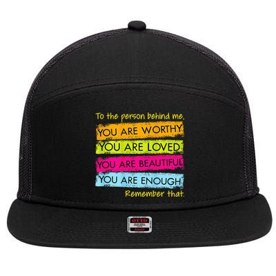 To The Person Behind Me You Are Amazing Beautiful And Enough 7 Panel Mesh Trucker Snapback Hat