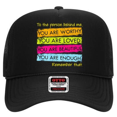 To The Person Behind Me You Are Amazing Beautiful And Enough High Crown Mesh Back Trucker Hat