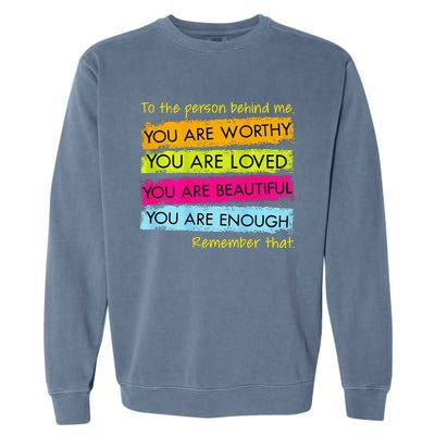 To The Person Behind Me You Are Amazing Beautiful And Enough Garment-Dyed Sweatshirt