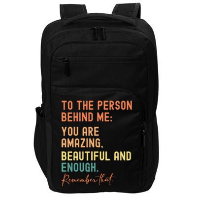 To The Person Behind Me You Are Amazing Beautiful And Enough Impact Tech Backpack