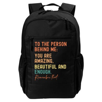 To The Person Behind Me You Are Amazing Beautiful And Enough Daily Commute Backpack