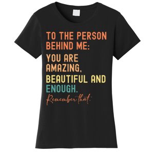 To The Person Behind Me You Are Amazing Beautiful And Enough Women's T-Shirt