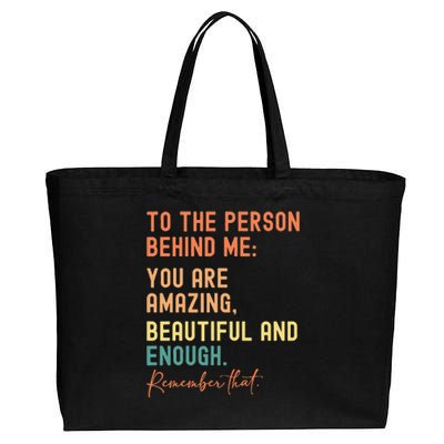 To The Person Behind Me You Are Amazing Beautiful And Enough Cotton Canvas Jumbo Tote