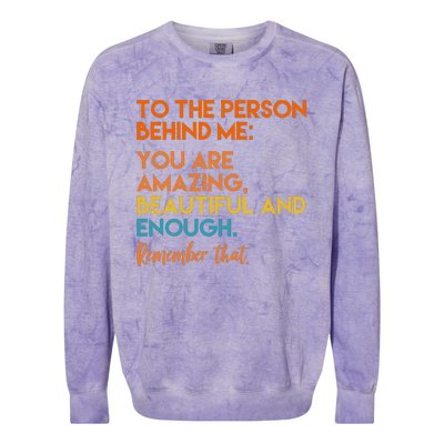 To The Person Behind Me You Are Amazing And Beautiful Quote Colorblast Crewneck Sweatshirt