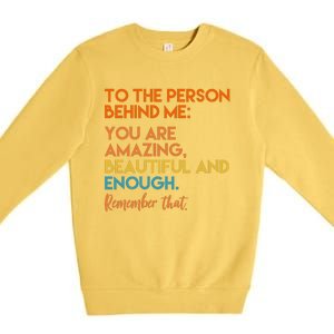 To The Person Behind Me You Are Amazing And Beautiful Quote Premium Crewneck Sweatshirt