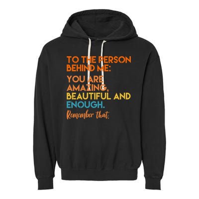 To The Person Behind Me You Are Amazing And Beautiful Quote Garment-Dyed Fleece Hoodie