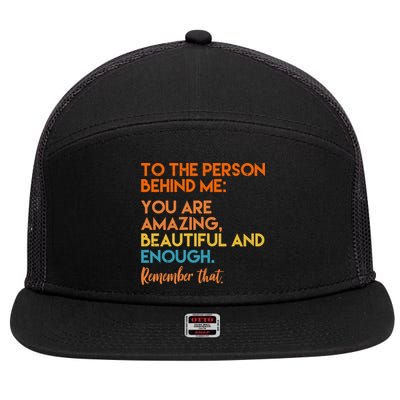 To The Person Behind Me You Are Amazing And Beautiful Quote 7 Panel Mesh Trucker Snapback Hat