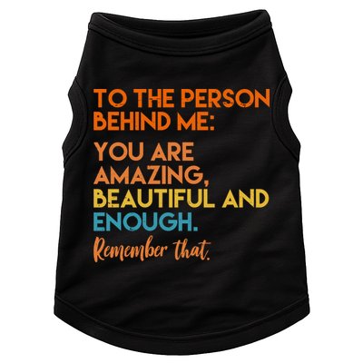 To The Person Behind Me You Are Amazing And Beautiful Quote Doggie Tank