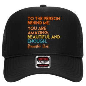 To The Person Behind Me You Are Amazing And Beautiful Quote High Crown Mesh Back Trucker Hat