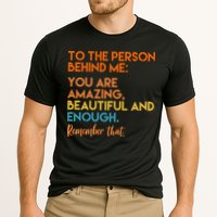 To The Person Behind Me You Are Amazing And Beautiful Quote Performance Shirt