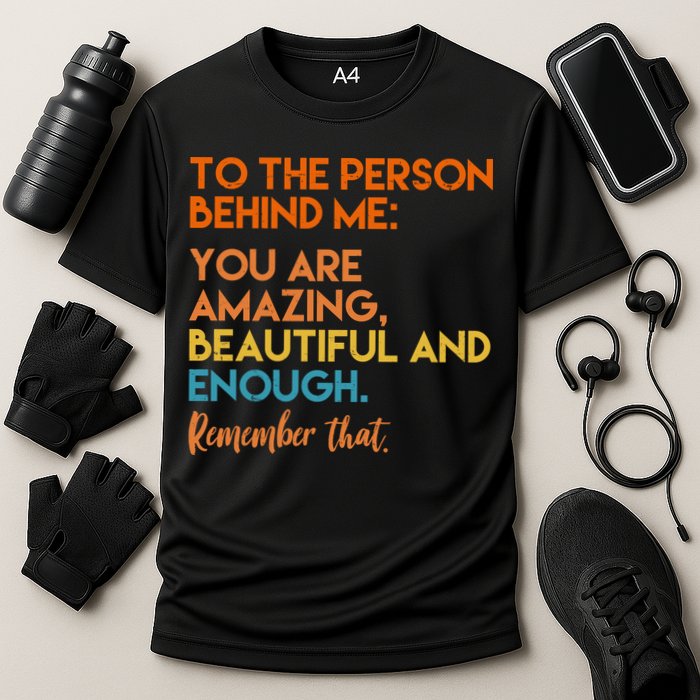 To The Person Behind Me You Are Amazing And Beautiful Quote Performance Shirt