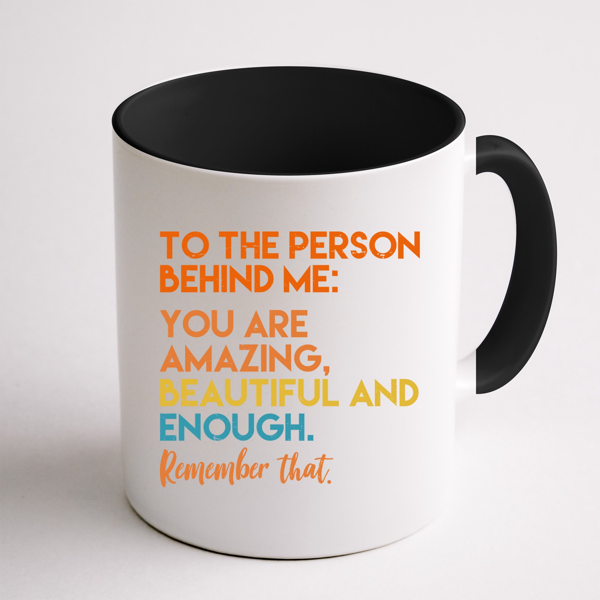 To The Person Behind Me You Are Amazing And Beautiful Quote Mug
