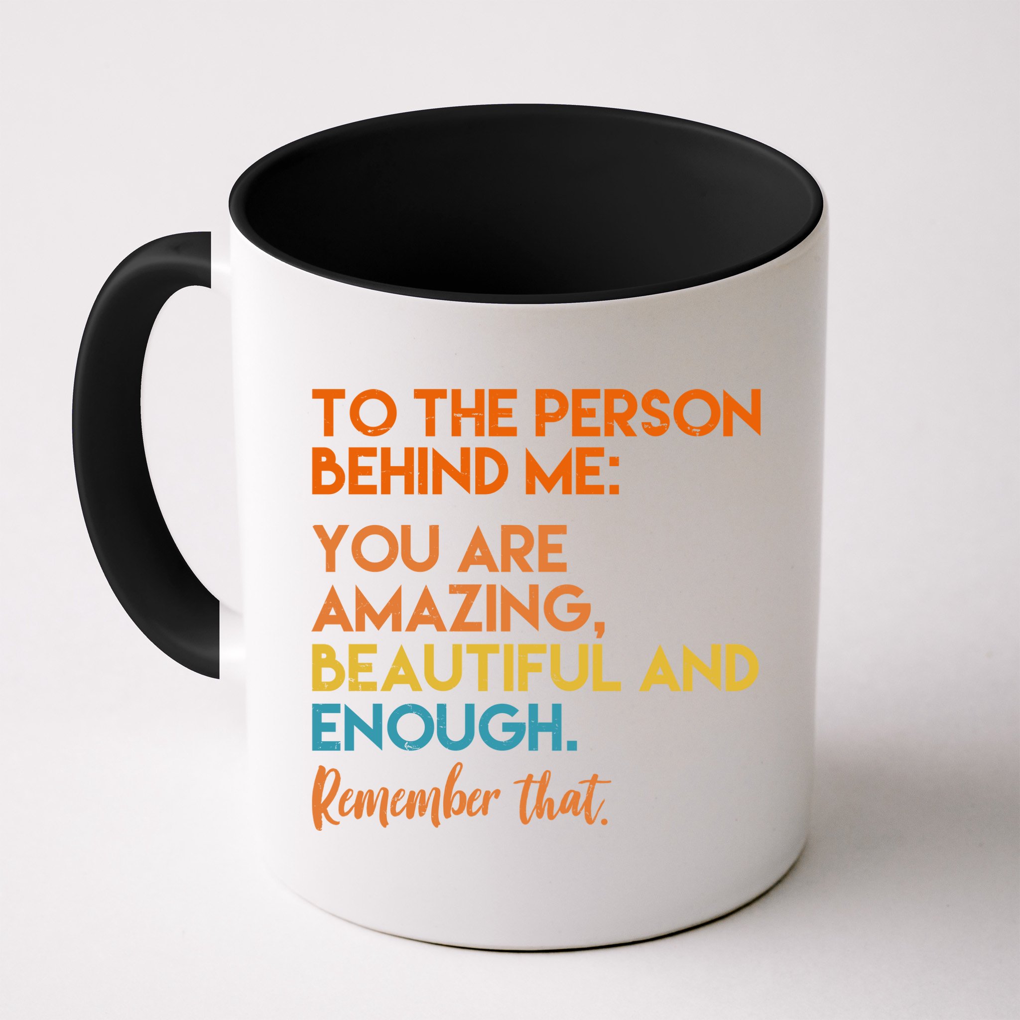 To The Person Behind Me You Are Amazing And Beautiful Quote Mug