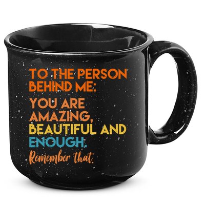 To The Person Behind Me You Are Amazing And Beautiful Quote 15oz Campfire Ceramic Mug