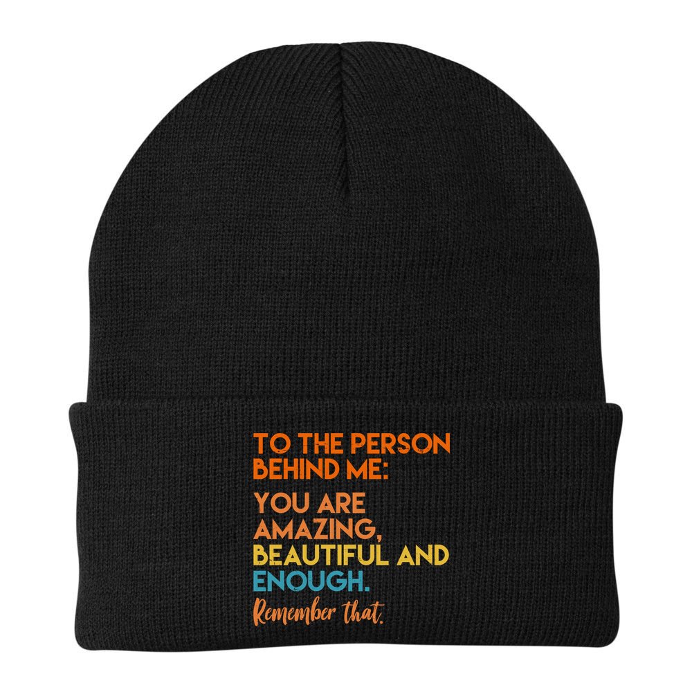 To The Person Behind Me You Are Amazing And Beautiful Quote Beanie