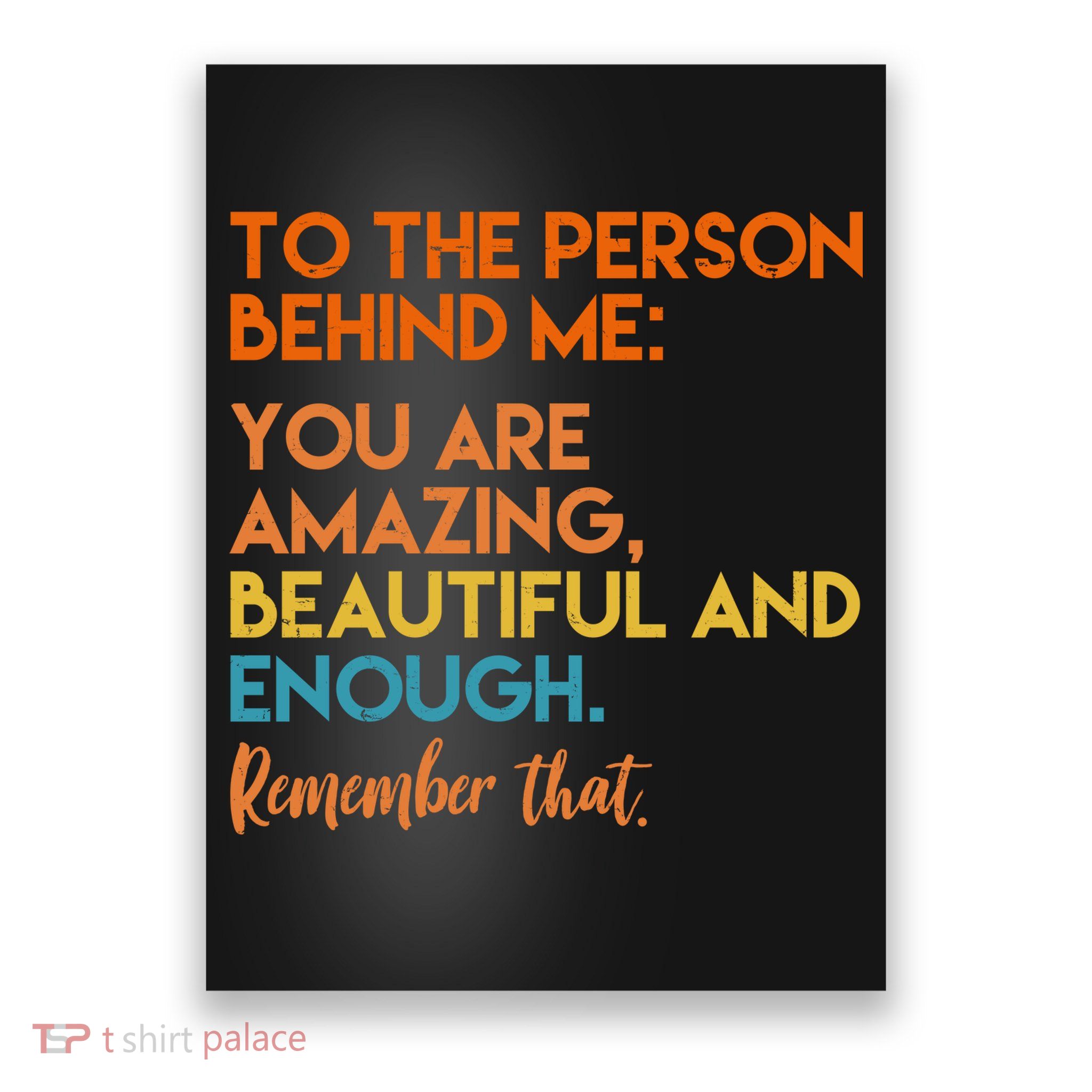 To The Person Behind Me You Are Amazing And Beautiful Quote Poster