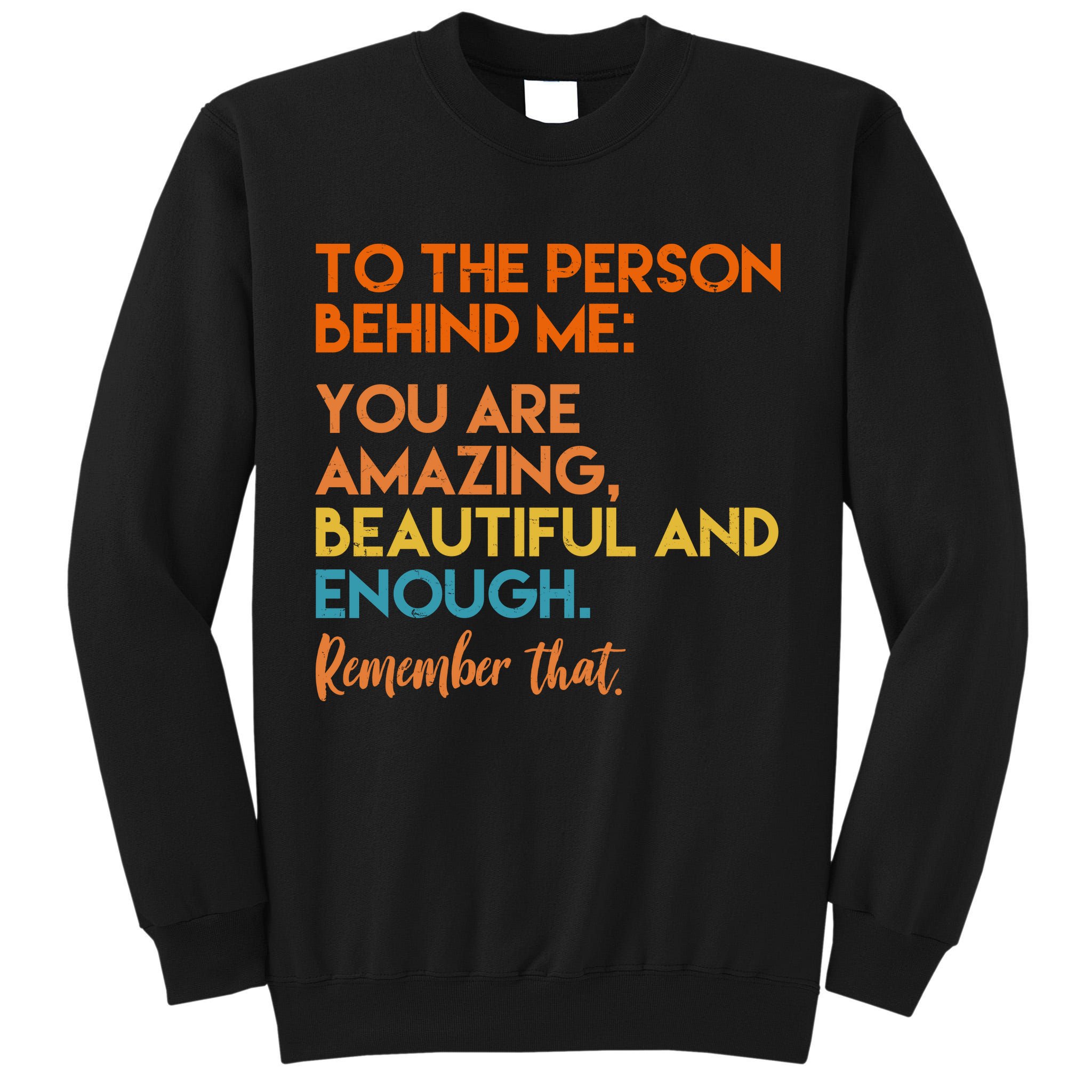 To The Person Behind Me You Are Amazing And Beautiful Quote Tall Sweatshirt