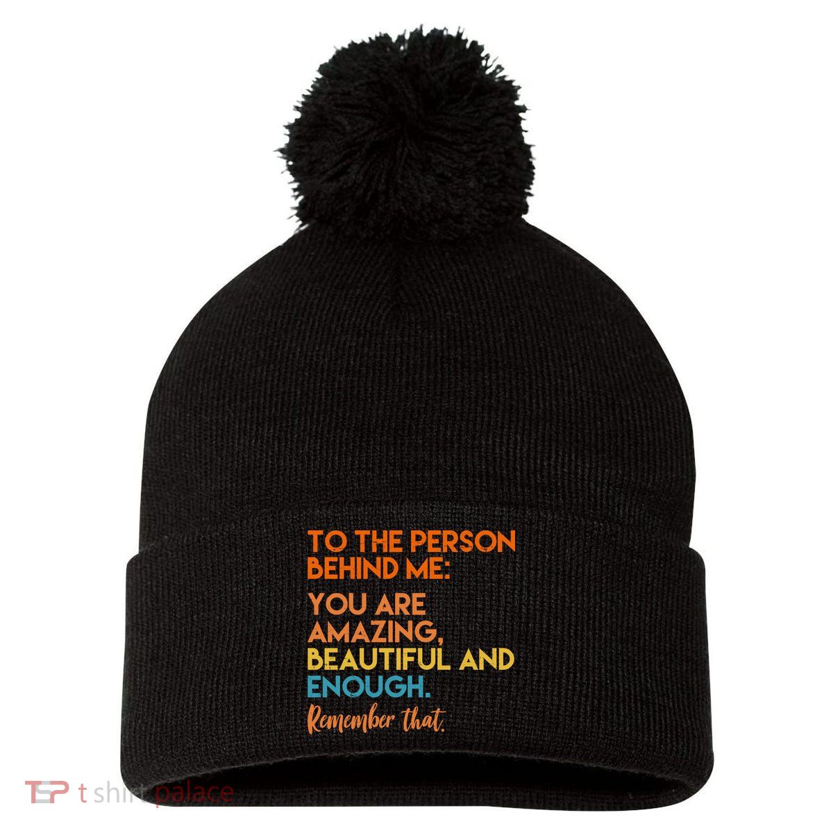 To The Person Behind Me You Are Amazing And Beautiful Quote Pom Pom 12in Knit Beanie