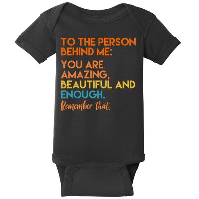 To The Person Behind Me You Are Amazing And Beautiful Quote Baby Bodysuit