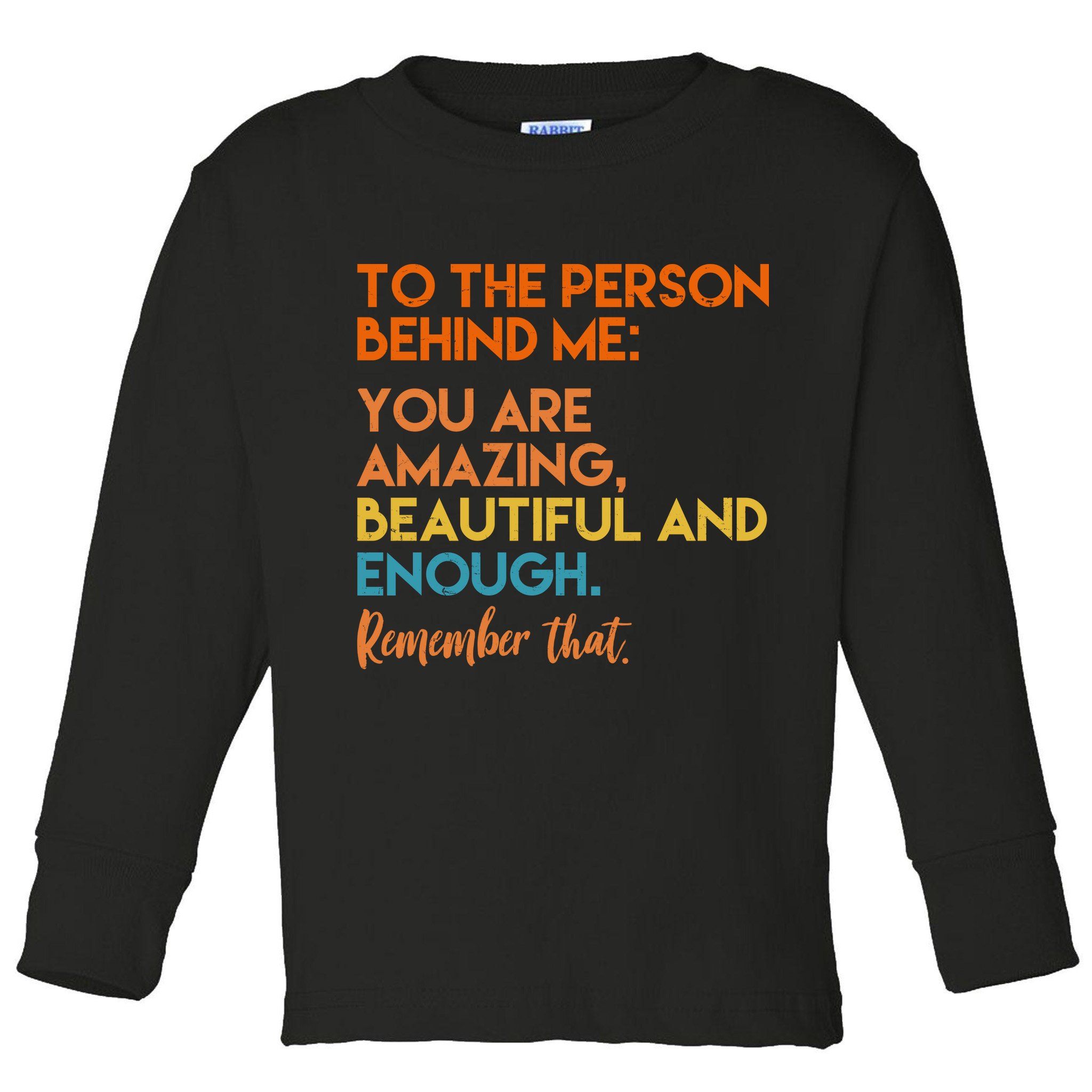 To The Person Behind Me You Are Amazing And Beautiful Quote Toddler Long Sleeve Shirt