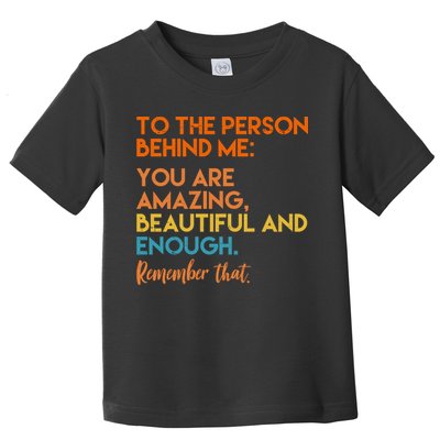 To The Person Behind Me You Are Amazing And Beautiful Quote Toddler T-Shirt