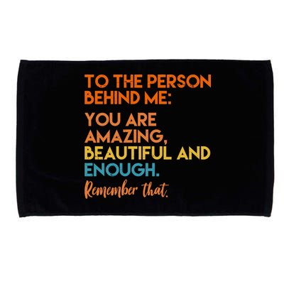 To The Person Behind Me You Are Amazing And Beautiful Quote Microfiber Hand Towel