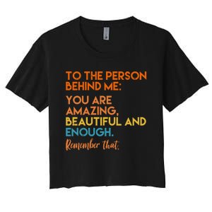 To The Person Behind Me You Are Amazing And Beautiful Quote Women's Crop Top Tee