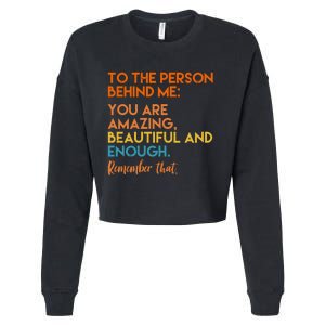 To The Person Behind Me You Are Amazing And Beautiful Quote Cropped Pullover Crew