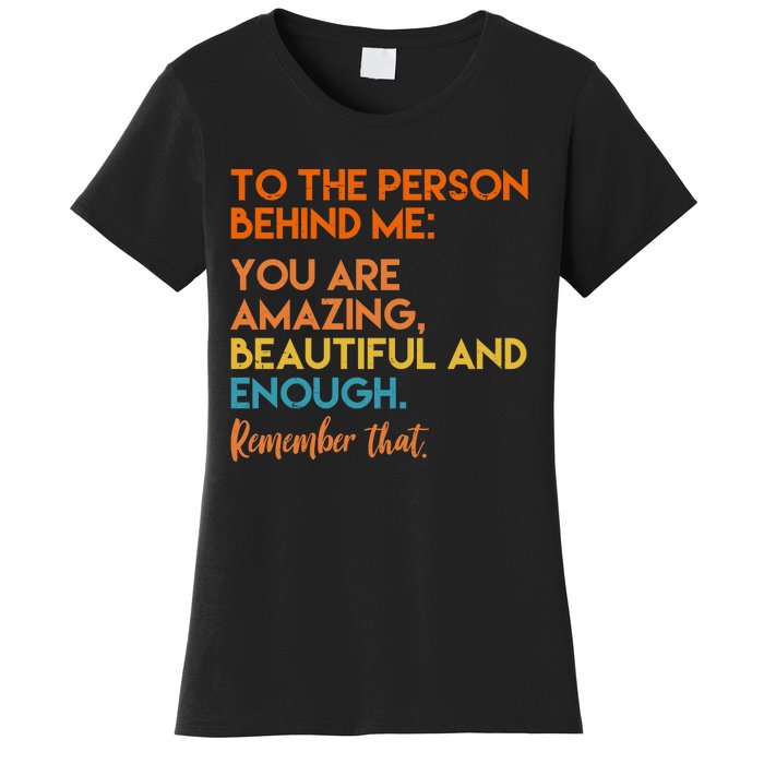 To The Person Behind Me You Are Amazing And Beautiful Quote Women's T-Shirt