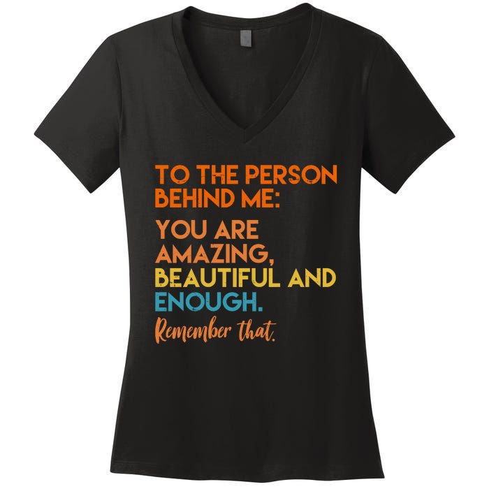 To The Person Behind Me You Are Amazing And Beautiful Quote Women's V-Neck T-Shirt