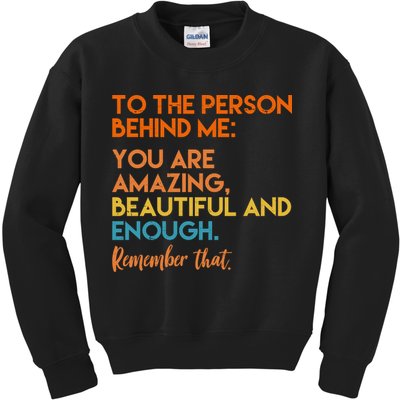 To The Person Behind Me You Are Amazing And Beautiful Quote Kids Sweatshirt