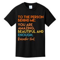 To The Person Behind Me You Are Amazing And Beautiful Quote Kids T-Shirt