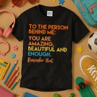 To The Person Behind Me You Are Amazing And Beautiful Quote Kids T-Shirt