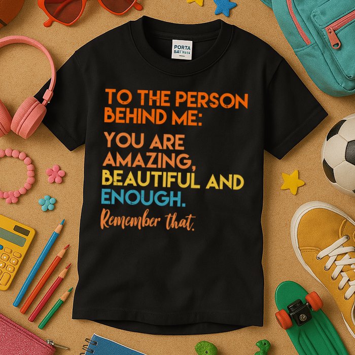 To The Person Behind Me You Are Amazing And Beautiful Quote Kids T-Shirt