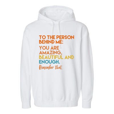 To The Person Behind Me You Are Amazing And Beautiful Quote Garment-Dyed Fleece Hoodie