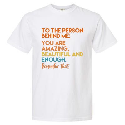 To The Person Behind Me You Are Amazing And Beautiful Quote Garment-Dyed Heavyweight T-Shirt