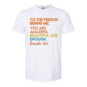 To The Person Behind Me You Are Amazing And Beautiful Quote Softstyle CVC T-Shirt